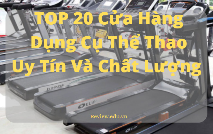 TOP 20 Cửa Hàng Dụng Cụ Thể Thao Uy Tín Và Chất Lượng Tốt Nhất 1 cua hang dung cu the thao 1 2